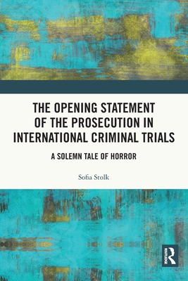 Immagine del venditore per The Opening Statement of the Prosecution in International Criminal Trials: A Solemn Tale of Horror (Paperback or Softback) venduto da BargainBookStores