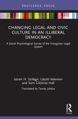 Seller image for Changing Legal and Civic Culture in an Illiberal Democracy: A Social Psychological Survey of the Hungarian Legal System (Paperback or Softback) for sale by BargainBookStores