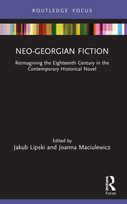 Seller image for Neo-Georgian Fiction: Reimagining the Eighteenth Century in the Contemporary Historical Novel (Paperback or Softback) for sale by BargainBookStores