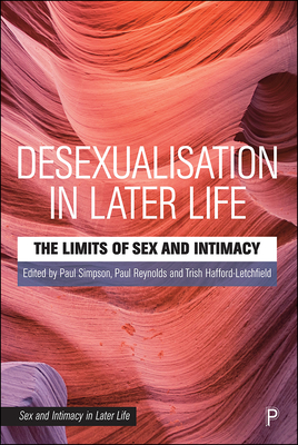 Seller image for Desexualisation in Later Life: The Limits of Sex and Intimacy (Paperback or Softback) for sale by BargainBookStores