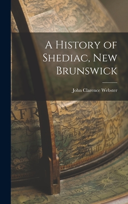 Imagen del vendedor de A History of Shediac, New Brunswick (Hardback or Cased Book) a la venta por BargainBookStores