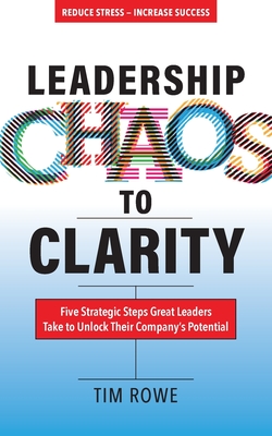 Immagine del venditore per Leadership Chaos to Clarity: Five Strategic Steps Great Leaders Take to Unlock Their Company's Potential (Paperback or Softback) venduto da BargainBookStores
