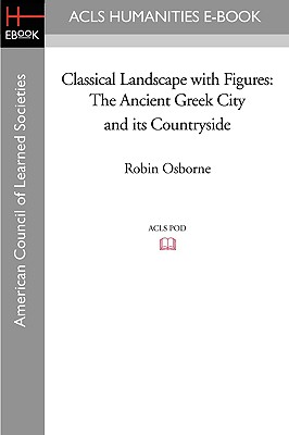 Immagine del venditore per Classical Landscape with Figures: The Ancient Greek City and Its Countryside (Paperback or Softback) venduto da BargainBookStores