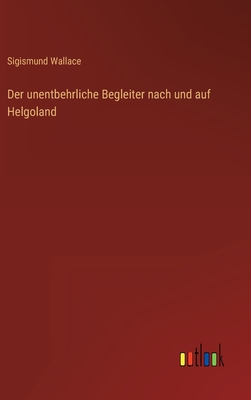 Seller image for Der unentbehrliche Begleiter nach und auf Helgoland (Hardback or Cased Book) for sale by BargainBookStores