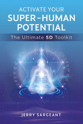 Seller image for Activate Your Super-Human Potential: The Ultimate 5d Toolkit (Paperback or Softback) for sale by BargainBookStores