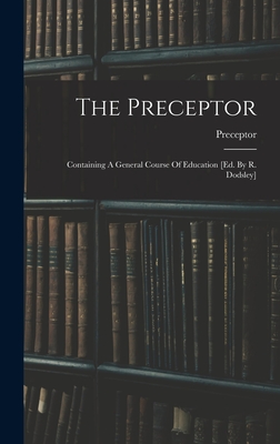 Seller image for The Preceptor: Containing A General Course Of Education [ed. By R. Dodsley] (Hardback or Cased Book) for sale by BargainBookStores