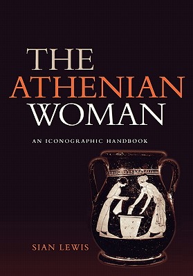 Seller image for The Athenian Woman: An Iconographic Handbook (Paperback or Softback) for sale by BargainBookStores