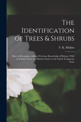 Seller image for The Identification of Trees & Shrubs; How to Recognize, Without Previous Knowledge of Botany, Wild or Garden Trees and Shrubs Native to the North Temp (Paperback or Softback) for sale by BargainBookStores