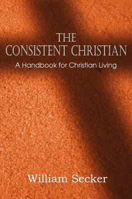 Seller image for The Consistent Christian, a Handbook for Christian Living (Paperback or Softback) for sale by BargainBookStores