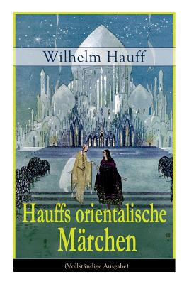 Seller image for Hauffs orientalische M�rchen: Neun M�rchen aus der exotischen Welt des Orients: Die Geschichte von dem kleinen Muck + Der Zwerg Nase + Das M�rchen v (Paperback or Softback) for sale by BargainBookStores