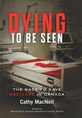 Imagen del vendedor de Dying to be Seen: The Race to Save Medicare in Canada (Hardback or Cased Book) a la venta por BargainBookStores