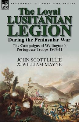 Immagine del venditore per The Loyal Lusitanian Legion During the Peninsular War: The Campaigns of Wellington's Portuguese Troops 1809-11 (Paperback or Softback) venduto da BargainBookStores