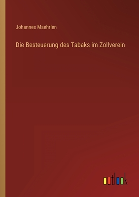 Seller image for Die Besteuerung des Tabaks im Zollverein (Paperback or Softback) for sale by BargainBookStores