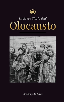 Immagine del venditore per La Breve Storia dell' Olocausto: L'ascesa dell'antisemitismo nella Germania nazista, Auschwitz e il genocidio di Hitler sul popolo ebraico alimentato (Paperback or Softback) venduto da BargainBookStores