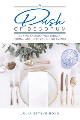 Imagen del vendedor de A Dash of Decorum: 101 Tips To Guide You Through Formal And Informal Dining Events (Paperback or Softback) a la venta por BargainBookStores
