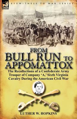 Seller image for From Bull Run to Appomattox: The Recollections of a Confederate Army Trooper of Company 'a, ' Sixth Virginia Cavalry During the American Civil War (Paperback or Softback) for sale by BargainBookStores