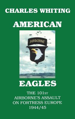 Immagine del venditore per American Eagles. The 101st Airborne's Assault on Fortress Europe 1944/45 (Hardback or Cased Book) venduto da BargainBookStores