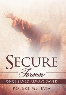 Imagen del vendedor de Secure Forever: Once Saved Always Saved (Hardback or Cased Book) a la venta por BargainBookStores