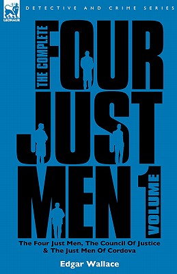 Seller image for The Complete Four Just Men: Volume 1-The Four Just Men, The Council of Justice & The Just Men of Cordova (Paperback or Softback) for sale by BargainBookStores