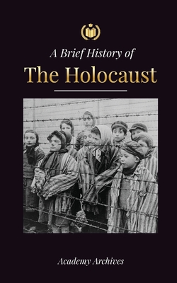 Seller image for The Brief History of The Holocaust: The Rise of Antisemitism in Nazi Germany, Auschwitz, and Hitler's Genocide on Jewish People Fueled by Fascism (194 (Paperback or Softback) for sale by BargainBookStores