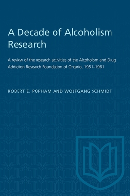 Seller image for A Decade of Alcoholism Research: A review of the research activities of the Alcoholism and Drug Addiction Research Foundation of Ontario, 1951-1961 (Paperback or Softback) for sale by BargainBookStores