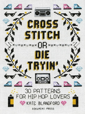 Imagen del vendedor de Cross Stitch or Die Tryin': 30 Patterns for Hip Hop Lovers (Paperback or Softback) a la venta por BargainBookStores