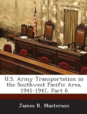 Seller image for U.S. Army Transportation in the Southwest Pacific Area, 1941-1947, Part 6 (Paperback or Softback) for sale by BargainBookStores