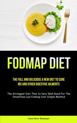Bild des Verkufers fr Fodmap Diet: The Full And Delicious A New Diet To Cure IBS And Other Digestive Ailments (The Strongest Diet That Is Very Well Good (Paperback or Softback) zum Verkauf von BargainBookStores