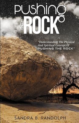 Seller image for Pushing the Rock: Understanding the Physical and Spiritual Concept of Pushing the Rock (Paperback or Softback) for sale by BargainBookStores