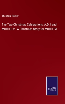 Seller image for The Two Christmas Celebrations, A.D. I and MDCCCLV - A Christmas Story for MDCCCVI (Hardback or Cased Book) for sale by BargainBookStores