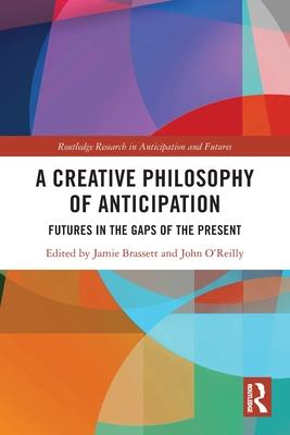 Imagen del vendedor de A Creative Philosophy of Anticipation: Futures in the Gaps of the Present (Paperback or Softback) a la venta por BargainBookStores