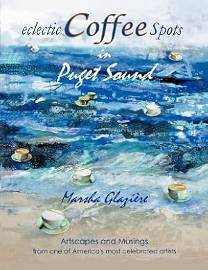Seller image for Eclectic Coffee Spots in Puget Sound: Paintings, Photographs, Musings, Recipes (Paperback or Softback) for sale by BargainBookStores