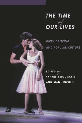 Imagen del vendedor de The Time of Our Lives: Dirty Dancing and Popular Culture (Paperback or Softback) a la venta por BargainBookStores