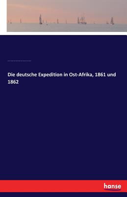 Imagen del vendedor de Die deutsche Expedition in Ost-Afrika, 1861 und 1862 (Paperback or Softback) a la venta por BargainBookStores