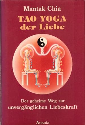 Tao Yoga der Liebe. Der Geheime Weg zur unvergänglichen Liebeskraft