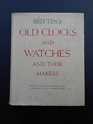 Imagen del vendedor de Britten's Old Clocks and Watches and their Makers. A Historical and Descriptive Account of the Different Styles of Clocks and Watches of the Past in England and Abroad Containing a List of Nearly Fourteen Thousand Makers. Seventh Edition. a la venta por J. R. Young