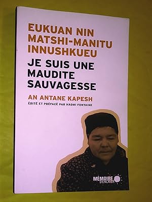 Imagen del vendedor de Je suis une maudite Sauvagesse - Eukuan nin matshi-manitu Innushkueu a la venta por Claudine Bouvier