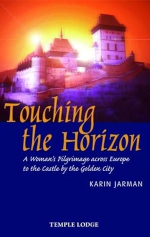 Bild des Verkufers fr Touching the Horizon : A Woman's Pilgrimage Across Europe to the Castle by the Golden City zum Verkauf von Smartbuy