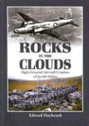 Bild des Verkufers fr Rocks in the Clouds : High-Ground Aircraft Crashes of South Wales zum Verkauf von Smartbuy