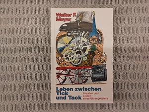 Bild des Verkufers fr Leben zwischen Tick und Tack. Freuden und Leiden eines Uhrengrblers zum Verkauf von Genossenschaft Poete-Nscht