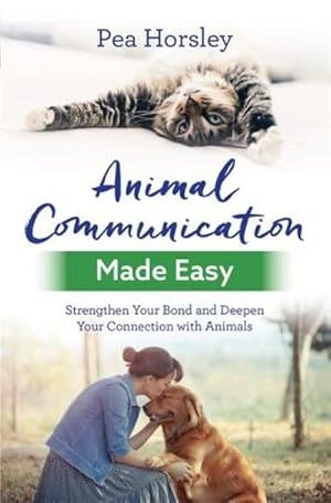 Seller image for Animal Communication Made Easy : Strengthen Your Bond and Deepen Your Connection with Animals for sale by Smartbuy