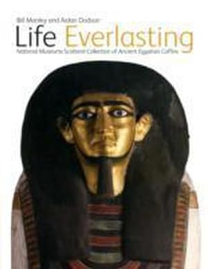 Bild des Verkufers fr Life Everlasting : The National Museums Scotland Collection of Ancient Egyptian Coffins zum Verkauf von Smartbuy