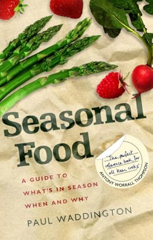 Bild des Verkufers fr Seasonal Food : A guide to what's in season when and why zum Verkauf von Smartbuy