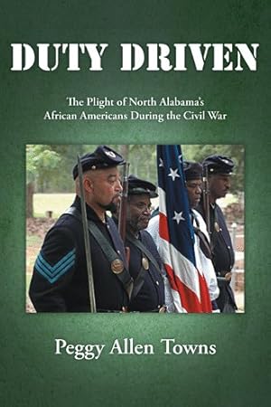 Seller image for Duty Driven : The Plight of North Alabama  s African Americans During the Civil War for sale by GreatBookPricesUK