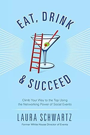 Seller image for Eat, Drink and Succeed: Climb Your Way to the Top Using the Networking Power of Social Events for sale by Reliant Bookstore