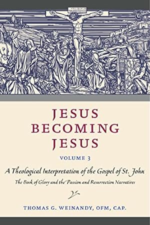 Image du vendeur pour Jesus Becoming Jesus, Volume 3: A Theological Interpretation of the Gospel of John: The Book of Glory and the Passion and Resurrection Narratives by Weinandy, Thomas G. [Paperback ] mis en vente par booksXpress