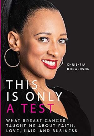 Imagen del vendedor de This Is Only a Test: What Breast Cancer Taught Me about Faith, Love, Hair, and Business a la venta por Reliant Bookstore