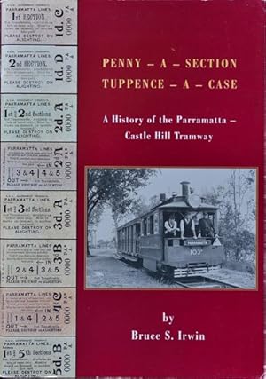 Image du vendeur pour Penny a section, Tuppence a Case : a history of the Parramatta-Castle Hill Tramway mis en vente par Martin Bott Bookdealers Ltd