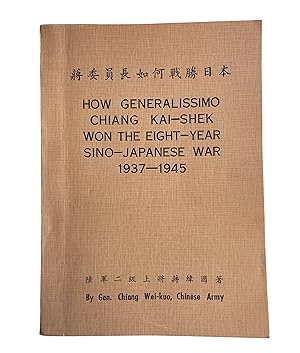 Immagine del venditore per How Generalissimo Chiang Kai-Shek Won the Eight-Year Sino-Japanese War 1937-1945 venduto da Crow Hop Rare Books