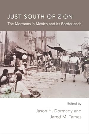 Seller image for Just South of Zion : The Mormons in Mexico and Its Borderlands for sale by GreatBookPricesUK